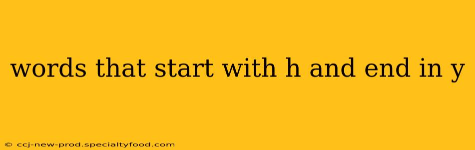 words that start with h and end in y