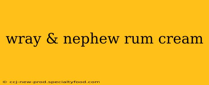 wray & nephew rum cream